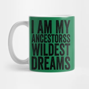 I Am My Ancestors Wildest Dreams Black Mug